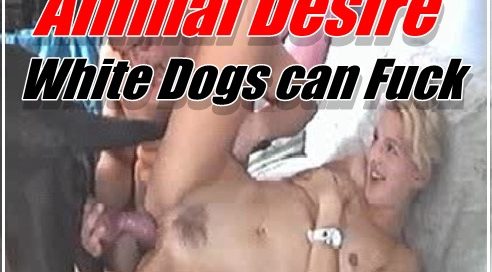 Animal Desire - White Dogs can Fuck